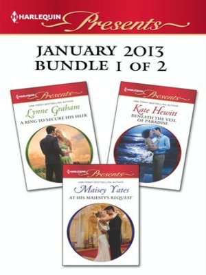 cover image of Harlequin Presents January 2013 - Bundle 1 of 2: A Ring to Secure His Heir\At His Majesty's Request\Beneath the Veil of Paradise